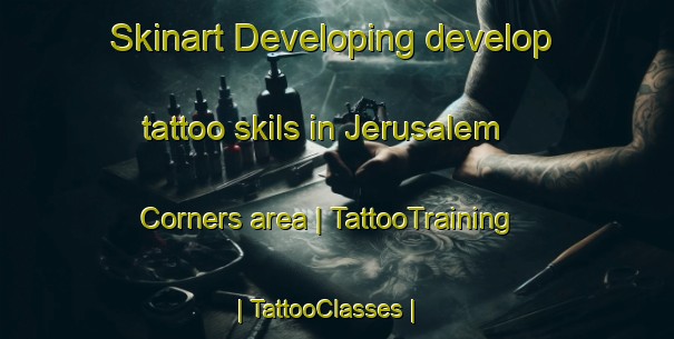 Skinart Developing develop tattoo skils in Jerusalem Corners area | TattooTraining | TattooClasses | SkinartTraining-United States